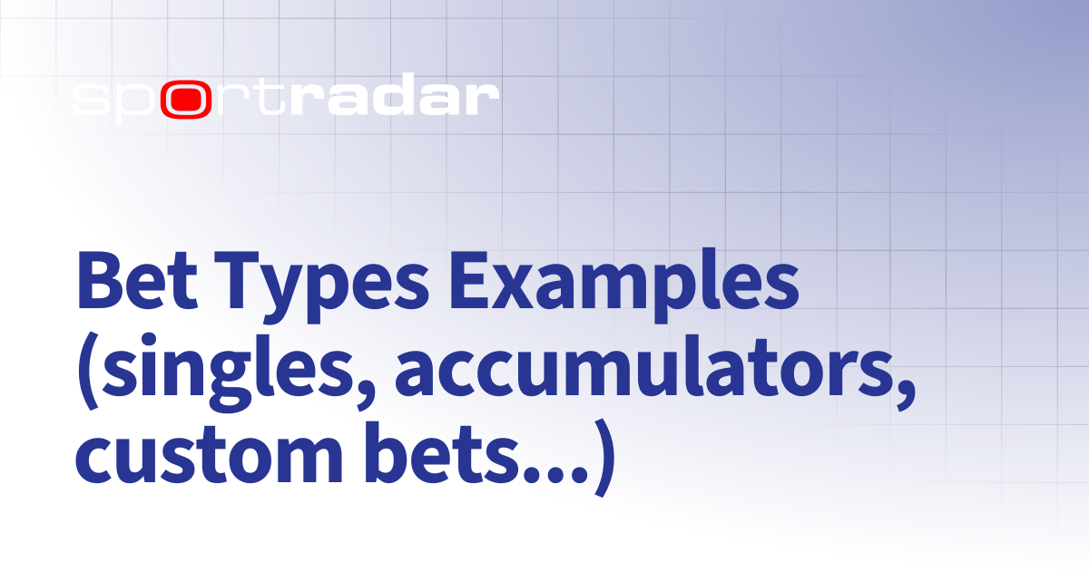 Bet Types Examples (singles, accumulators, custom bets...) | Managed ...