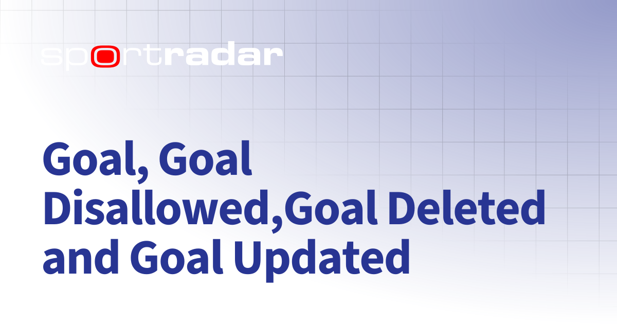 Goal, Goal Disallowed,Goal Deleted and Goal Updated | Soccer | Customer ...