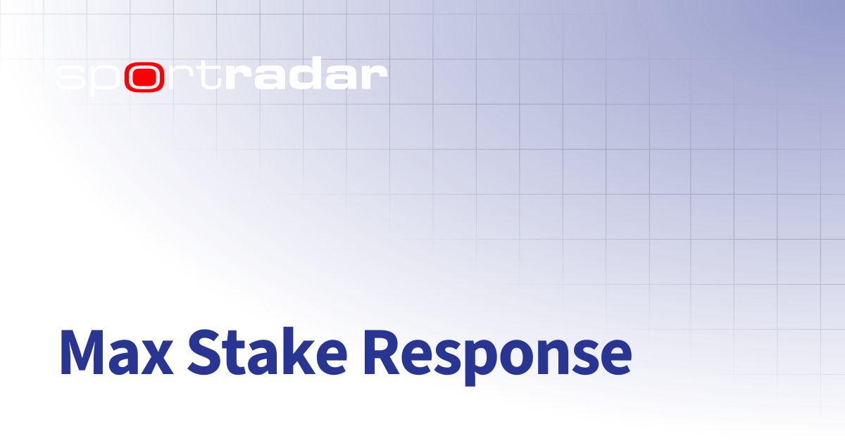 Max Stake Response | Transaction 3.0 API | Customer Documentation